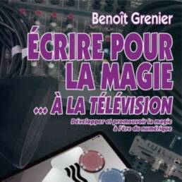 Ecrire pour la Magie 2 - Benoit Grenier