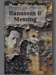 Through The Eyes of Hanussen & Messing - Helmuth Grunewald